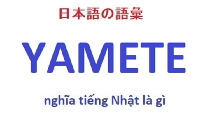 Yamete là gì? Nghĩa của từ Yamete