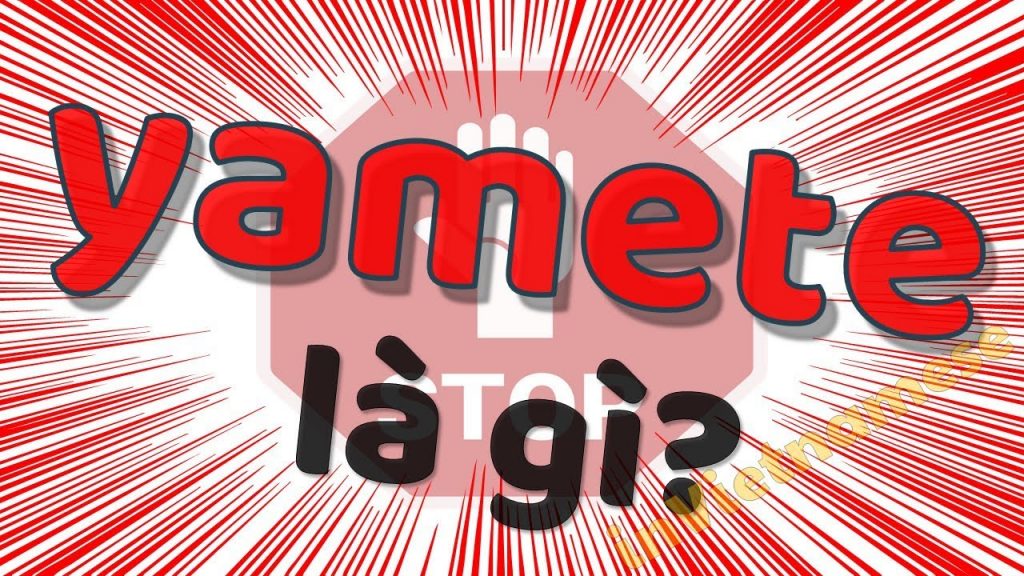 Yamete là gì? Nghĩa của từ Yamete